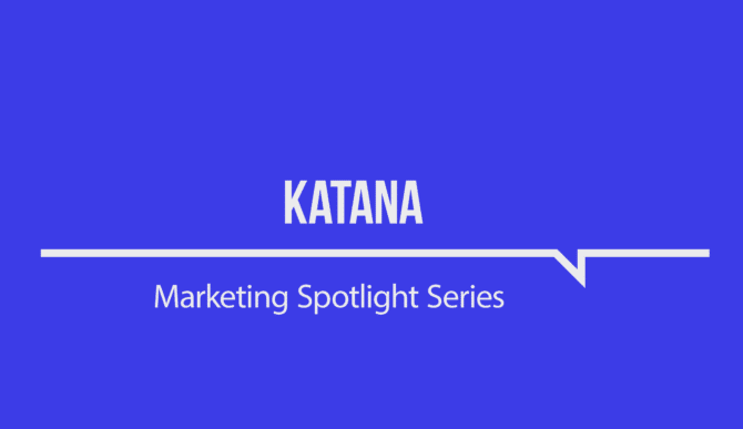 Marketing Spotlight: Katana's marketing strategy